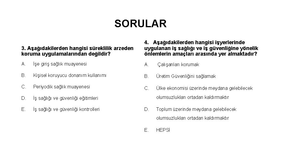 SORULAR 3. Aşağıdakilerden hangisi süreklilik arzeden koruma uygulamalarından değildir? 4. Aşağıdakilerden hangisi işyerlerinde uygulanan