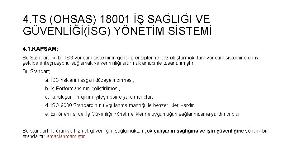 4. TS (OHSAS) 18001 İŞ SAĞLIĞI VE GÜVENLİĞİ(İSG) YÖNETİM SİSTEMİ 4. 1. KAPSAM: Bu