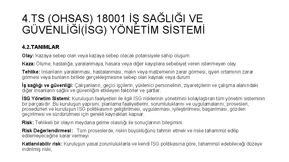 4. TS (OHSAS) 18001 İŞ SAĞLIĞI VE GÜVENLİĞİ(İSG) YÖNETİM SİSTEMİ 4. 2. TANIMLAR Olay: