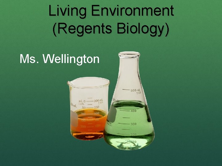 Living Environment (Regents Biology) Ms. Wellington 