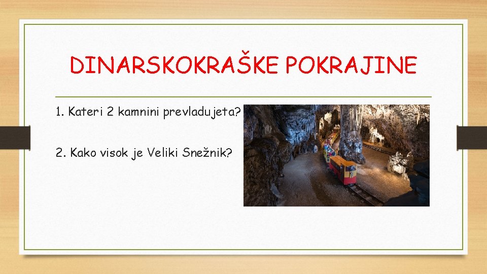 DINARSKOKRAŠKE POKRAJINE 1. Kateri 2 kamnini prevladujeta? 2. Kako visok je Veliki Snežnik? 