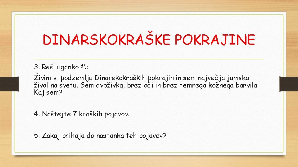 DINARSKOKRAŠKE POKRAJINE 3. Reši uganko : Živim v podzemlju Dinarskokraških pokrajin in sem največja
