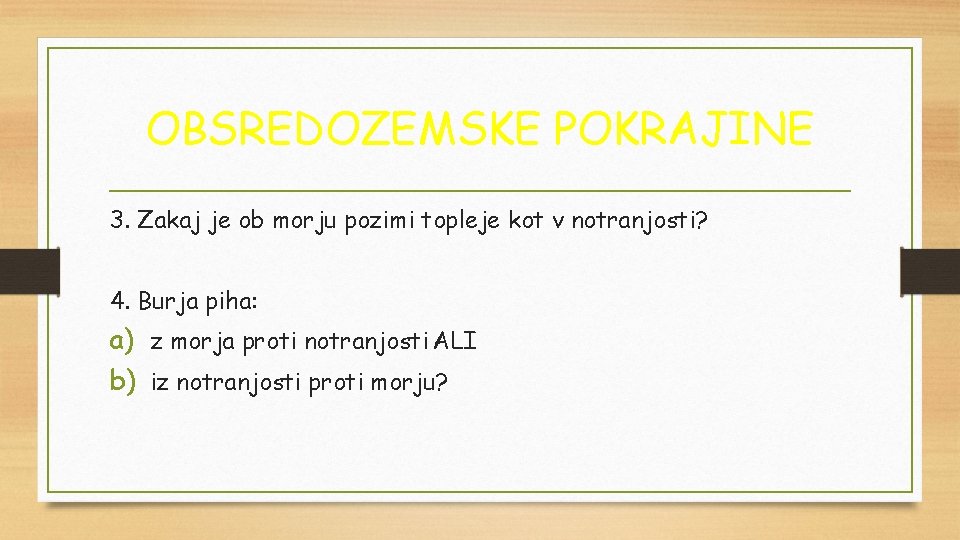 OBSREDOZEMSKE POKRAJINE 3. Zakaj je ob morju pozimi topleje kot v notranjosti? 4. Burja