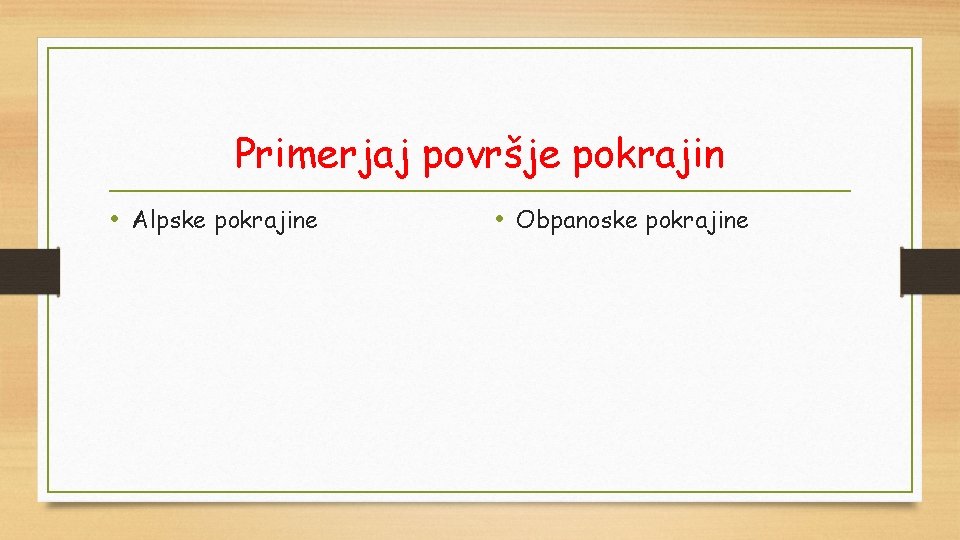 Primerjaj površje pokrajin • Alpske pokrajine • Obpanoske pokrajine 