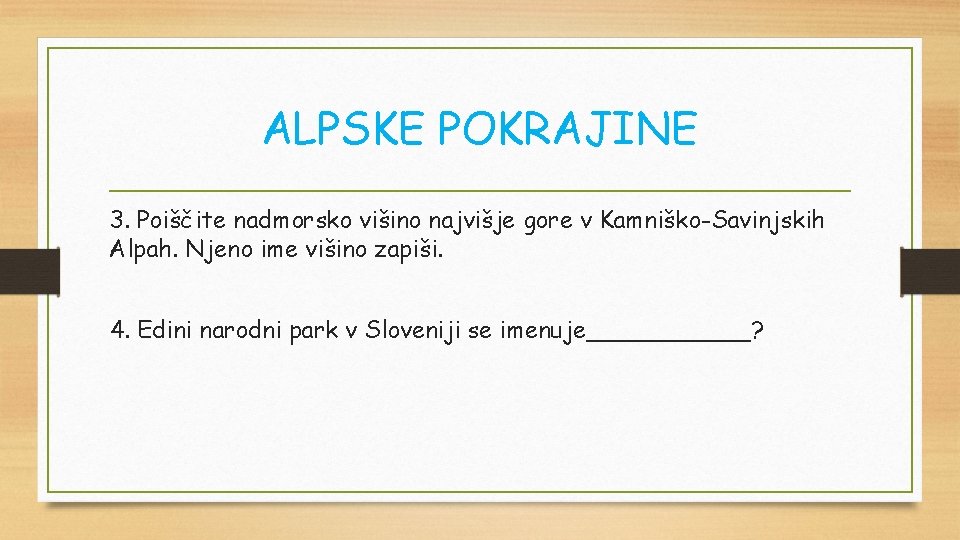 ALPSKE POKRAJINE 3. Poiščite nadmorsko višino najvišje gore v Kamniško-Savinjskih Alpah. Njeno ime višino