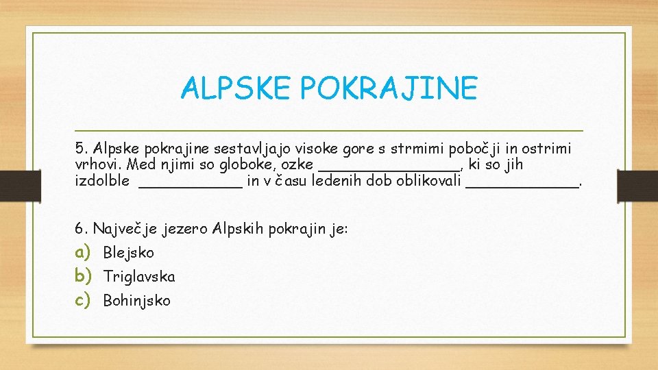 ALPSKE POKRAJINE 5. Alpske pokrajine sestavljajo visoke gore s strmimi pobočji in ostrimi vrhovi.