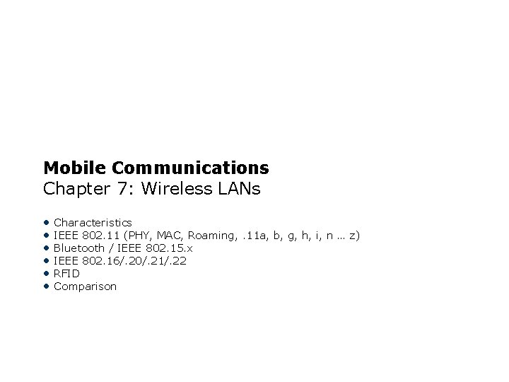 Mobile Communications Chapter 7: Wireless LANs • Characteristics • IEEE 802. 11 (PHY, MAC,