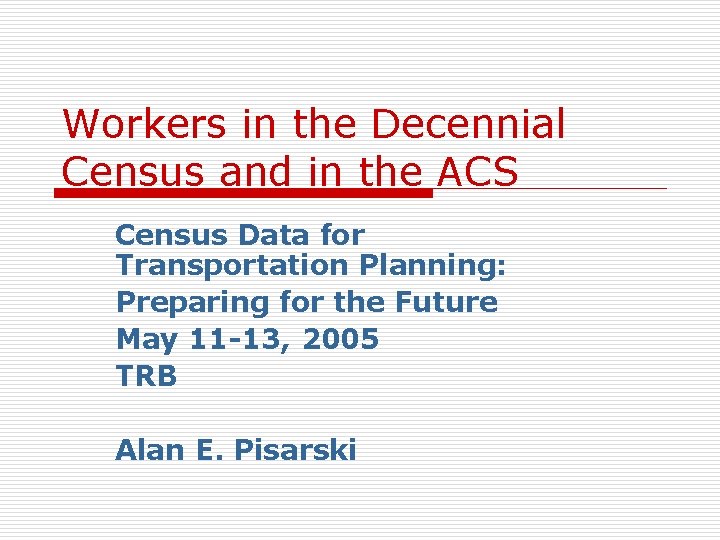 Workers in the Decennial Census and in the ACS Census Data for Transportation Planning: