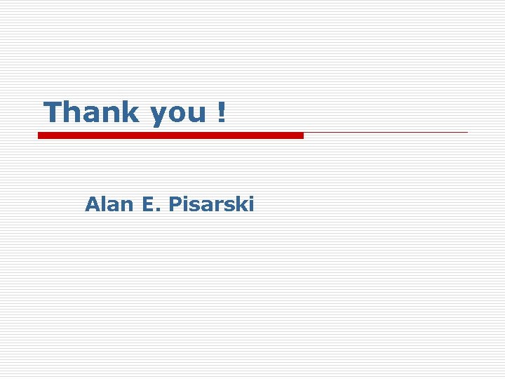 Thank you ! Alan E. Pisarski 