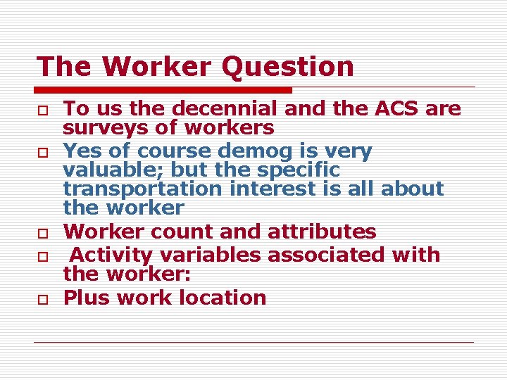 The Worker Question o o o To us the decennial and the ACS are
