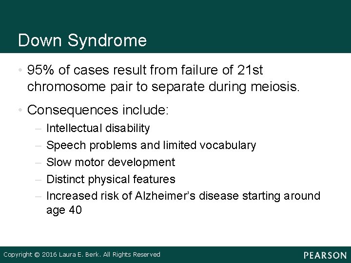 Down Syndrome • 95% of cases result from failure of 21 st chromosome pair