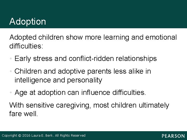 Adoption Adopted children show more learning and emotional difficulties: • Early stress and conflict-ridden