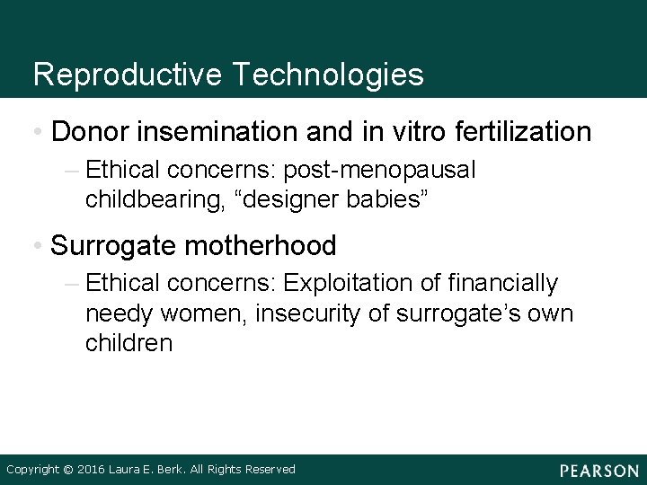 Reproductive Technologies • Donor insemination and in vitro fertilization – Ethical concerns: post-menopausal childbearing,