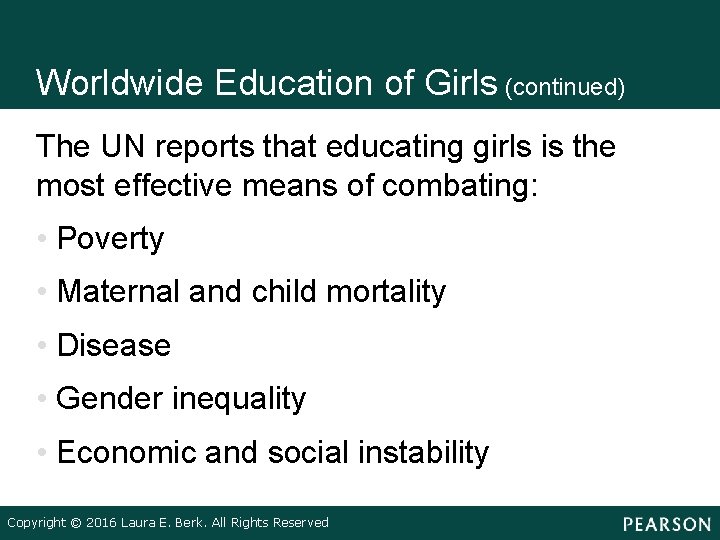 Worldwide Education of Girls (continued) The UN reports that educating girls is the most