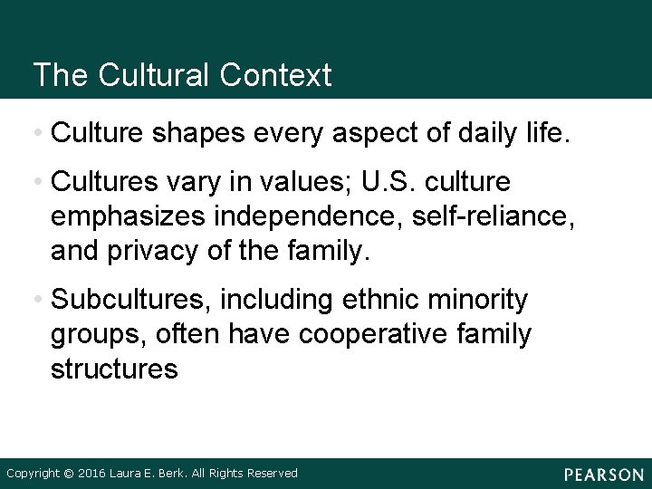 The Cultural Context • Culture shapes every aspect of daily life. • Cultures vary