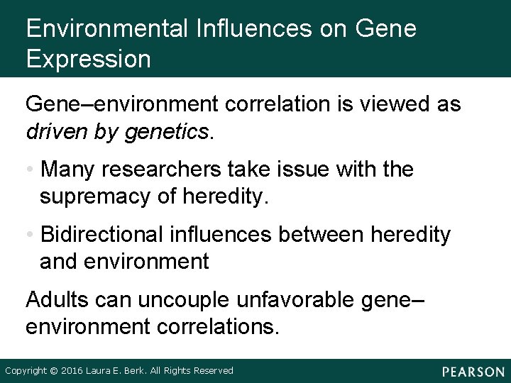 Environmental Influences on Gene Expression Gene–environment correlation is viewed as driven by genetics. •
