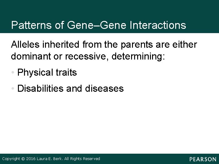 Patterns of Gene–Gene Interactions Alleles inherited from the parents are either dominant or recessive,