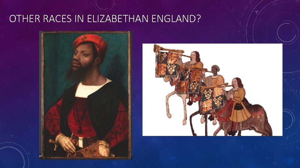 OTHER RACES IN ELIZABETHAN ENGLAND? 