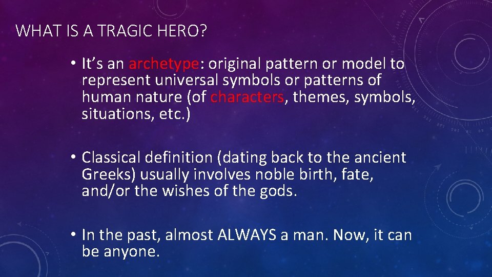 WHAT IS A TRAGIC HERO? • It’s an archetype: original pattern or model to