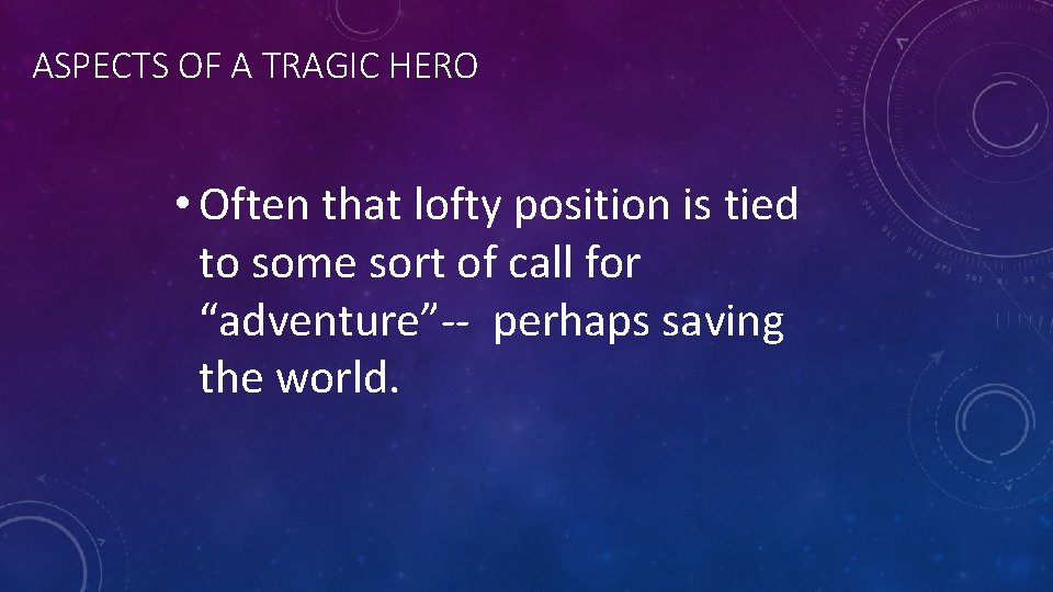 ASPECTS OF A TRAGIC HERO • Often that lofty position is tied to some