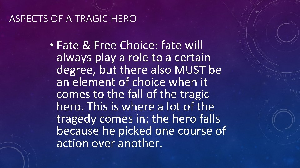 ASPECTS OF A TRAGIC HERO • Fate & Free Choice: fate will always play