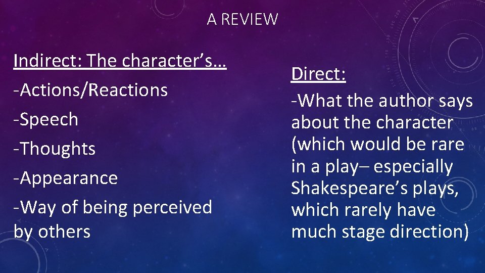 A REVIEW Indirect: The character’s… -Actions/Reactions -Speech -Thoughts -Appearance -Way of being perceived by