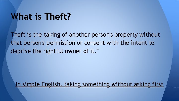 What is Theft? Theft is the taking of another person's property without that person's What is Theft? Theft is the taking of another person's property without that person's