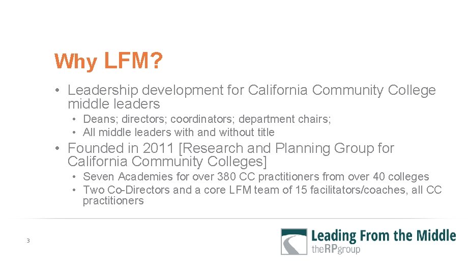 Why LFM? • Leadership development for California Community College middle leaders • Deans; directors;