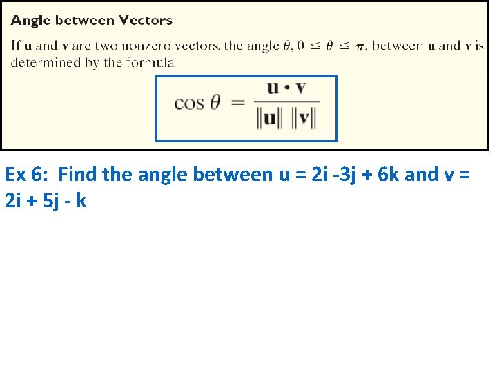 Ex 6: Find the angle between u = 2 i -3 j + 6