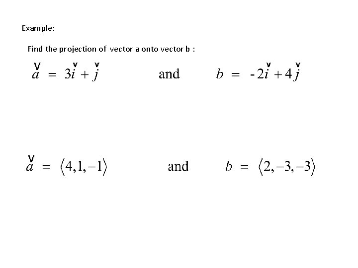 Example: Find the projection of vector a onto vector b : 