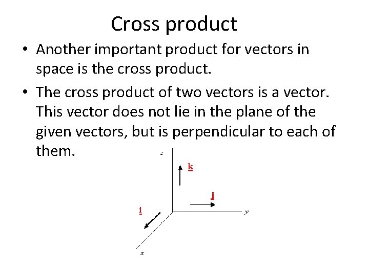 Cross product • Another important product for vectors in space is the cross product.