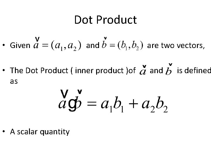 Dot Product • Given and • The Dot Product ( inner product )of as