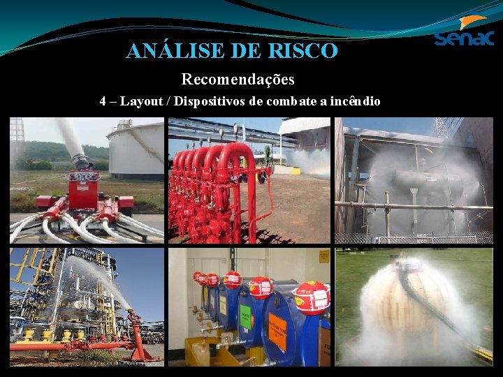 ANÁLISE DE RISCO Recomendações 4 – Layout / Dispositivos de combate a incêndio 