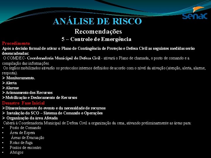 ANÁLISE DE RISCO Recomendações Procedimento 5 – Controle de Emergência Após a decisão formal