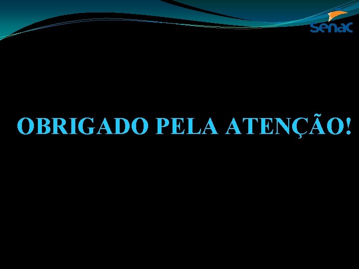 OBRIGADO PELA ATENÇÃO! 