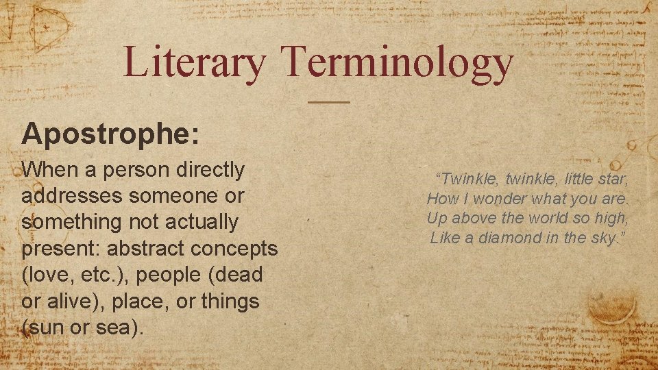 Literary Terminology Apostrophe: When a person directly addresses someone or something not actually present: