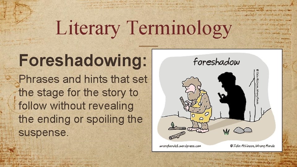 Literary Terminology Foreshadowing: Phrases and hints that set the stage for the story to