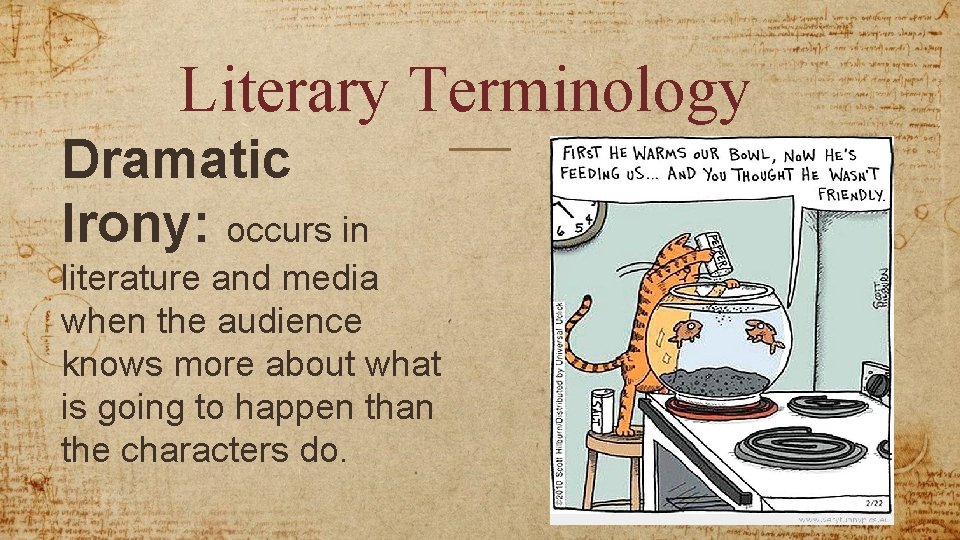 Literary Terminology Dramatic Irony: occurs in literature and media when the audience knows more