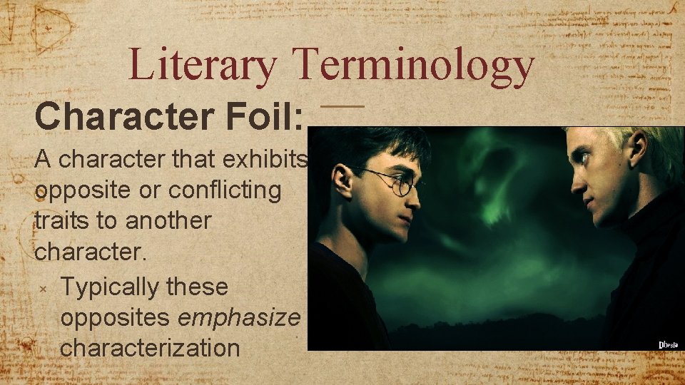 Literary Terminology Character Foil: A character that exhibits opposite or conflicting traits to another