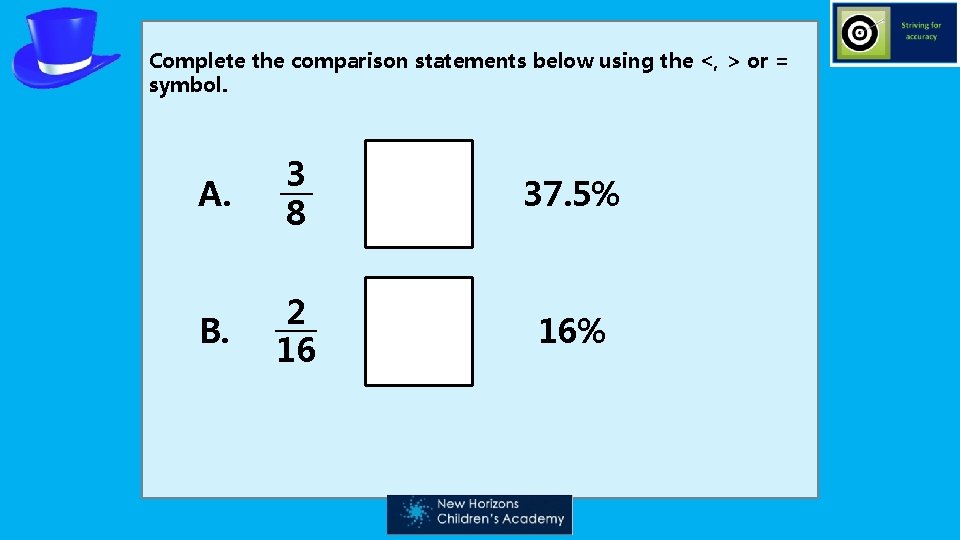 Complete the comparison statements below using the <, > or = symbol. A. 3