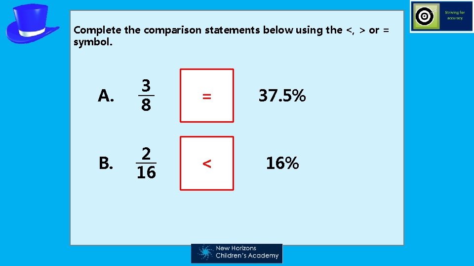 Complete the comparison statements below using the <, > or = symbol. A. 3