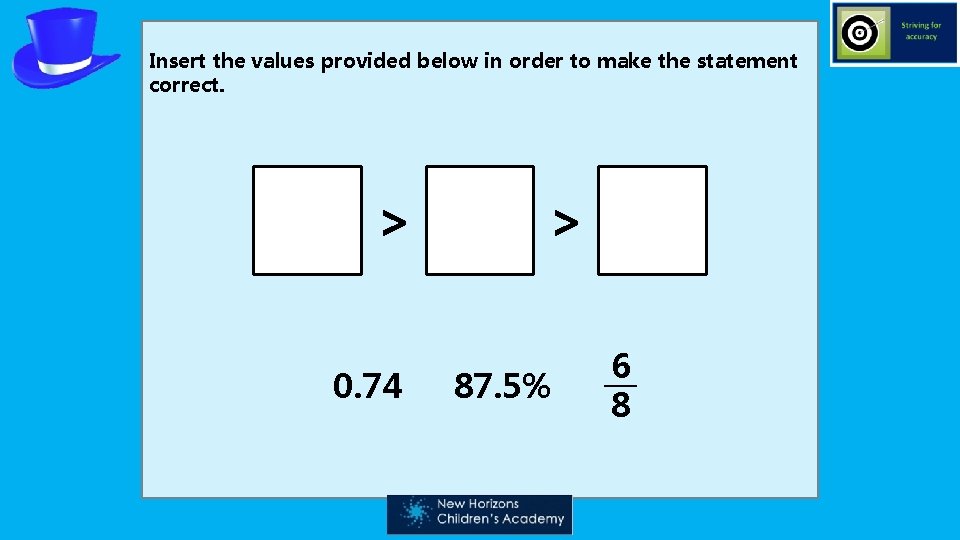 Insert the values provided below in order to make the statement correct. > 0.