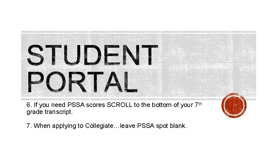 6. If you need PSSA scores SCROLL to the bottom of your 7 th