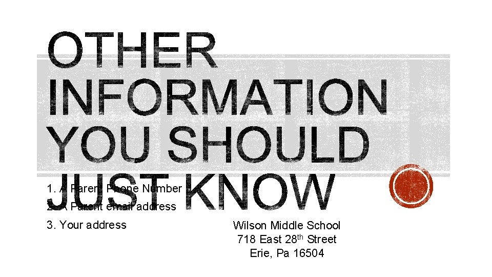 1. A Parent Phone Number 2. A Parent email address 3. Your address Wilson