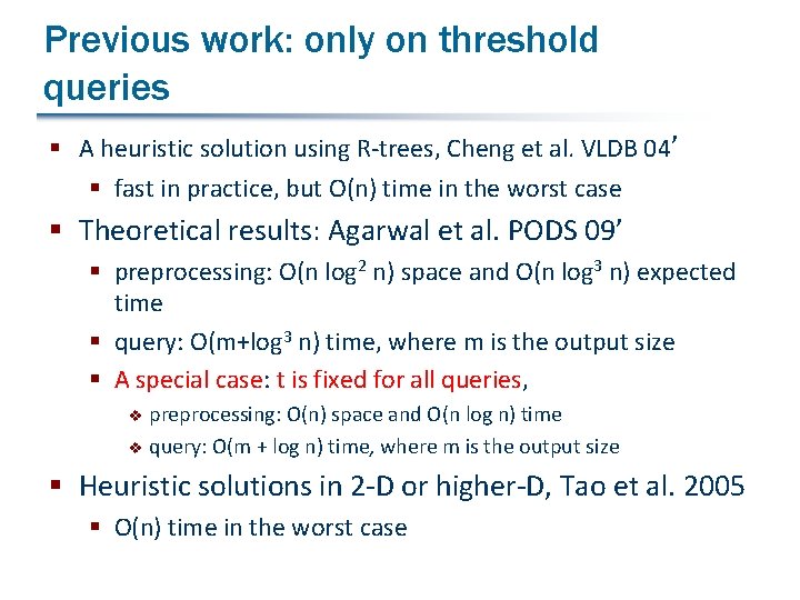 Previous work: only on threshold queries § A heuristic solution using R-trees, Cheng et