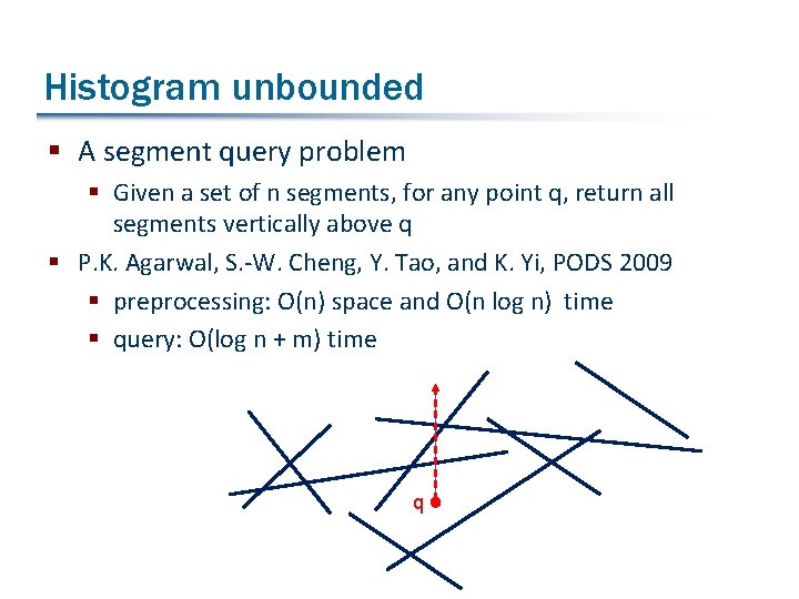 Histogram unbounded § A segment query problem § Given a set of n segments,