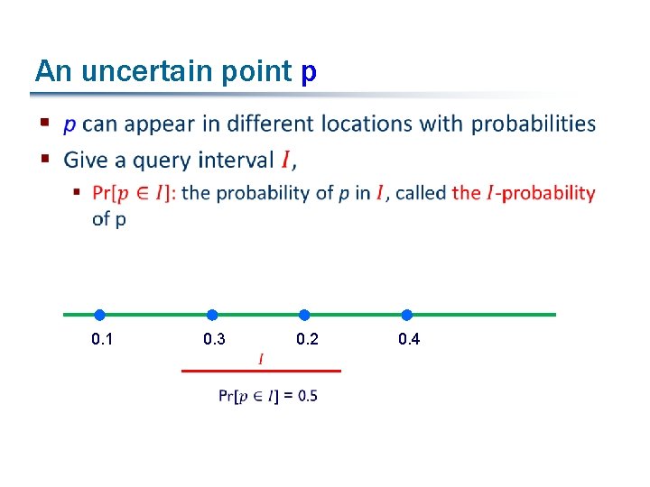 An uncertain point p § 0. 1 0. 3 0. 2 0. 4 