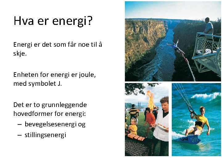 Hva er energi? Energi er det som får noe til å skje. Enheten for