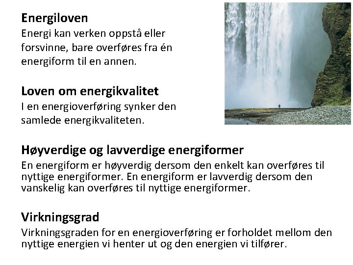 Energiloven Energi kan verken oppstå eller forsvinne, bare overføres fra én energiform til en