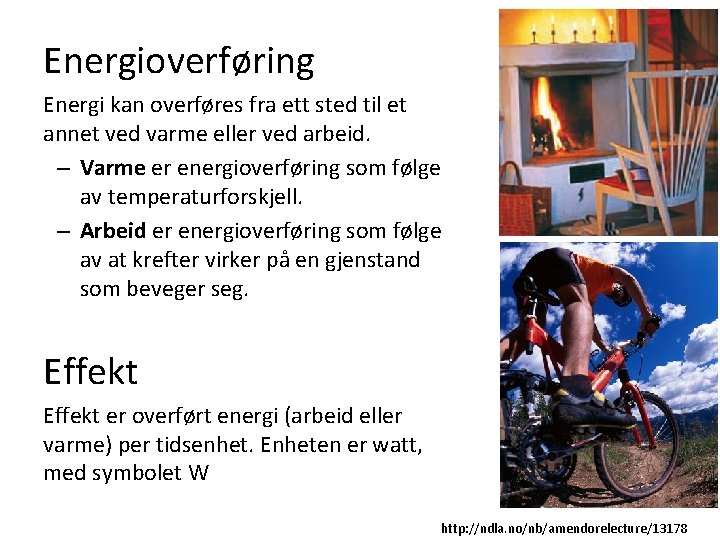 Energioverføring Energi kan overføres fra ett sted til et annet ved varme eller ved